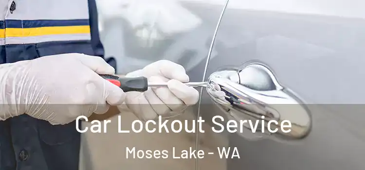 Car Lockout Service Moses Lake - WA