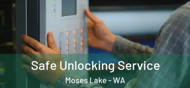 Safe Unlocking Service Moses Lake - WA